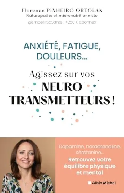 Anxiété, fatigue, douleurs… Agissez sur vos neurotransmetteurs !